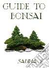 Guide To Bonsai. E-book. Formato EPUB ebook di Sabina F.