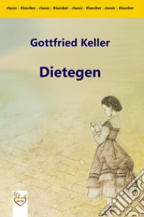 Dietegen. E-book. Formato Mobipocket ebook di Gottfried Keller