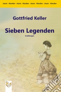 Sieben Legenden. E-book. Formato EPUB ebook di Gottfried Keller