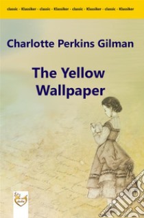 The Yellow Wallpaper. E-book. Formato EPUB ebook di Charlotte Perkins Gilman