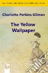 The Yellow Wallpaper. E-book. Formato PDF ebook di Charlotte Perkins Gilman