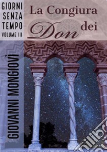 La Congiura dei DonGiorni senza tempo - Volume III. E-book. Formato EPUB ebook di Giovanni Mongiovì 