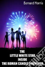 The Little White Star Inside The Roman Candle Firework. E-book. Formato Mobipocket ebook