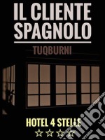 Il cliente spagnolo - Hotel 4 stelle. E-book. Formato EPUB