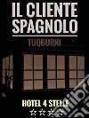 Il cliente spagnolo - Hotel 4 stelle. E-book. Formato EPUB ebook di Tuqburni