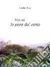 Non Sai la Pena del Vento. E-book. Formato EPUB ebook di Luciano Loi