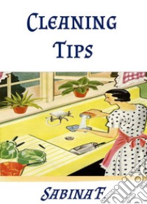 Cleaning Tips. E-book. Formato EPUB ebook di Sabina F.