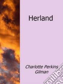 Herland. E-book. Formato Mobipocket ebook di Charlotte Perkins Gilman