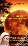 Incontro con Padre Gabriele Amorth - Apparizioni mariane, ultimi tempi, profezie, fine del mondoAudio-libro con intervista in omaggio. E-book. Formato EPUB ebook