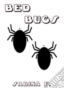 Bed Bugs. E-book. Formato EPUB ebook di Sabina F.