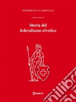 Storia del federalismo elvetico. E-book. Formato EPUB ebook