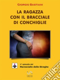 La ragazza con il bracciale di conchiglie. E-book. Formato EPUB ebook di Giorgio Bastiani