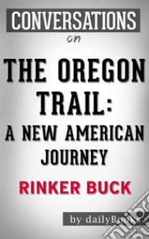 The Oregon Trail: by Rinker Buck??????? | Conversation Starters. E-book. Formato EPUB ebook di dailyBooks