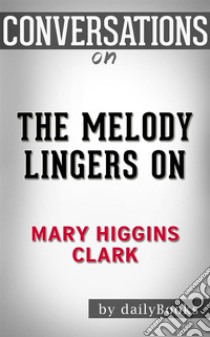 The Melody Lingers On: by Mary Higgins Clark??????? | Conversation Starters. E-book. Formato EPUB ebook di dailyBooks