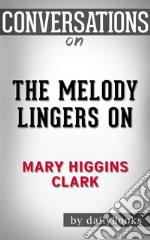 The Melody Lingers On: by Mary Higgins Clark??????? - Conversation Starters. E-book. Formato EPUB ebook