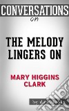 The Melody Lingers On: by Mary Higgins Clark??????? - Conversation Starters. E-book. Formato EPUB ebook