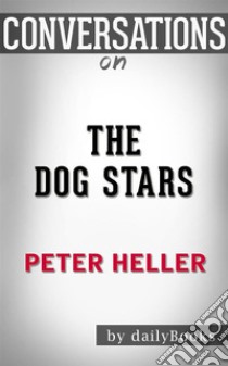 The Dog Stars: by Peter Heller | Conversation Starters. E-book. Formato EPUB ebook di dailyBooks