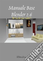 Manuale Base Blender 2.6: Modellazione 3D con Blender. E-book. Formato PDF ebook