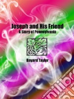 Joseph and His Friend: A Story of Pennsylvania . E-book. Formato EPUB ebook