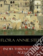 India Through the Ages: Illustrated. E-book. Formato EPUB ebook