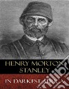 In Darkest Africa: Illustrated. E-book. Formato EPUB ebook di Henry Morton Stanley