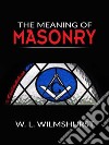 The meaning of masonry. E-book. Formato EPUB ebook di W. L. Wilmshurst