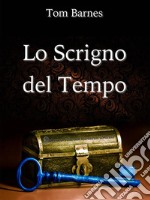 Lo Scrigno del Tempo. E-book. Formato Mobipocket ebook