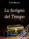 Lo Scrigno del Tempo. E-book. Formato EPUB ebook di Tommaso Barnabò