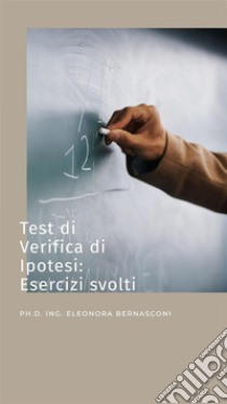 Test di verifica di ipotesiesercizi svolti. E-book. Formato EPUB ebook di Eleonora Bernasconi