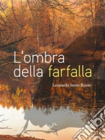 L'ombra della farfalla. E-book. Formato EPUB ebook di Leonardo Seren Rosso