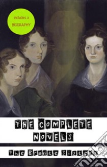 The Bronte¨ Sisters: The Complete Novels. E-book. Formato Mobipocket ebook di Emily Brontë