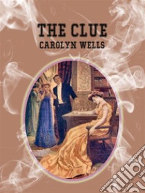 The Clue. E-book. Formato EPUB ebook di Carolyn Wells