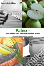 Paleo - oder wie ich zum Steinzeitmenschen wurde. E-book. Formato EPUB