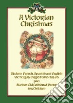 A VICTORIAN CHRISTMAS - Victorian Christmas Childrens Stories and Poems. E-book. Formato PDF ebook