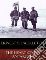 The Heart of the Antarctic: Illustrated. E-book. Formato EPUB ebook