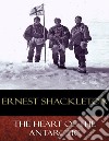 The Heart of the Antarctic: Illustrated. E-book. Formato EPUB ebook di Ernest Shackleton