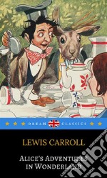 Alice's Adventures in Wonderland (Dream Classics). E-book. Formato EPUB ebook