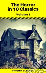 The Horror in 10 Classics vol1 (Phoenix Classics) : The King in Yellow, The Lost Stradivarius, The Yellow Wallpaper, The Legend of Sleepy Hollow, The Turn of the Screw, Carmilla, The Raven, Frankenstein, Strange Case of . E-book. Formato EPUB ebook