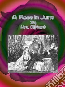 A Rose in June. E-book. Formato Mobipocket ebook di Mrs. Oliphant