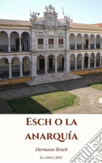 Esch o la anarquia. E-book. Formato EPUB ebook di Hermann Broch