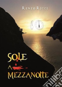 Sole a mezzanotte. E-book. Formato EPUB ebook di Renzo Ricci