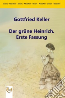 Der grüne Heinrich. Erste Fassung. E-book. Formato Mobipocket ebook di Gottfried Keller