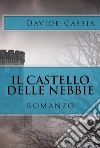 Il Castello delle Nebbie. E-book. Formato EPUB ebook di Davide Cassia