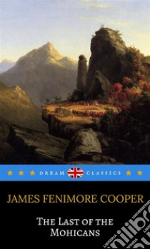 The Last of the Mohicans (Dream Classics). E-book. Formato EPUB ebook di James Fenimore Cooper