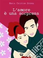 L&apos;amore è una sorpresa. E-book. Formato EPUB