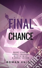 Final ChanceShort Stories About Courage With a Twist & Moral Lesson. E-book. Formato EPUB ebook