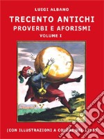 trecento antichi proverbi e aforismiVolume I. E-book. Formato PDF ebook