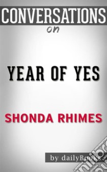 Year of Yes: by Shonda Rhimes??????? | Conversation Starters. E-book. Formato EPUB ebook di dailyBooks