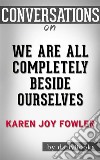 We Are All Completely Beside Ourselves: by Karen Joy Fowler - Conversation Starters. E-book. Formato EPUB ebook