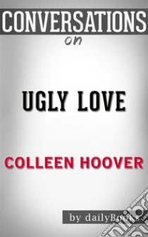 Ugly Love: by Colleen Hoover | Conversation Starters. E-book. Formato EPUB ebook di dailyBooks